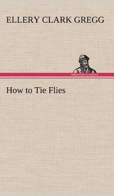 Image du vendeur pour How to Tie Flies (Hardback or Cased Book) mis en vente par BargainBookStores