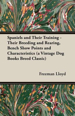 Bild des Verkufers fr Spaniels And Their Training - Their Breeding And Rearing, Bench Show Points And Characteristics (A Vintage Dog Books Breed Classic) (Paperback or Softback) zum Verkauf von BargainBookStores