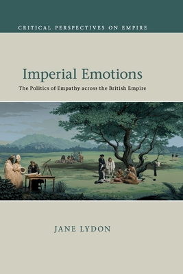 Seller image for Imperial Emotions: The Politics of Empathy Across the British Empire (Paperback or Softback) for sale by BargainBookStores