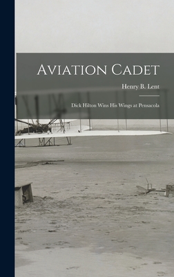 Seller image for Aviation Cadet; Dick Hilton Wins His Wings at Pensacola (Hardback or Cased Book) for sale by BargainBookStores