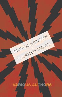 Imagen del vendedor de Practical Hypnotism - A Complete Treatise - What It Is, What Can It Do and How to Do It (Paperback or Softback) a la venta por BargainBookStores