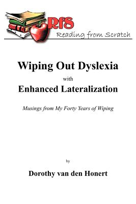 Bild des Verkufers fr Wiping Out Dsylexia with Enhanced Lateralization: Musings from My Forty Years of Wiping (Paperback or Softback) zum Verkauf von BargainBookStores