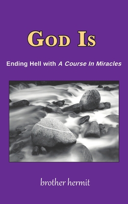Seller image for God Is: Ending Hell with A Course In Miracles (hardcover) (Hardback or Cased Book) for sale by BargainBookStores