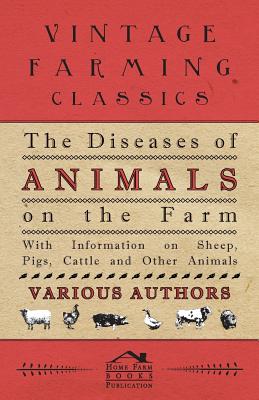 Immagine del venditore per The Diseases of Animals on the Farm - With Information on Sheep, Pigs, Cattle and Other Animals (Paperback or Softback) venduto da BargainBookStores
