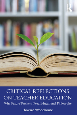 Imagen del vendedor de Critical Reflections on Teacher Education: Why Future Teachers Need Educational Philosophy (Paperback or Softback) a la venta por BargainBookStores