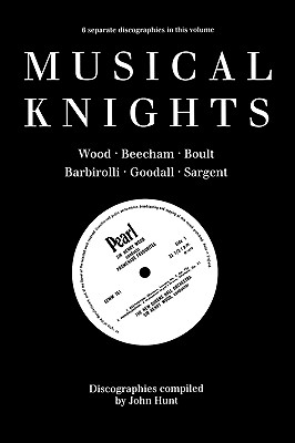 Bild des Verkufers fr Musical Knights. Henry Wood, Thomas Beecham, Adrian Boult, John Barbirolli, Reginald Goodall and Malcolm Sargent. Discography [1995]. (Paperback or Softback) zum Verkauf von BargainBookStores