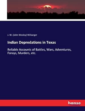 Immagine del venditore per Indian Depredations in Texas: Reliable Accounts of Battles, Wars, Adventures, Forays, Murders, etc. (Paperback or Softback) venduto da BargainBookStores