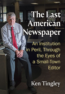 Seller image for The Last American Newspaper: An Institution in Peril, Through the Eyes of a Small-Town Editor (Paperback or Softback) for sale by BargainBookStores