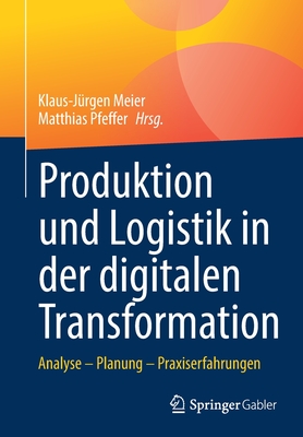 Immagine del venditore per Produktion Und Logistik in Der Digitalen Transformation: Analyse - Planung - Praxiserfahrungen (Paperback or Softback) venduto da BargainBookStores