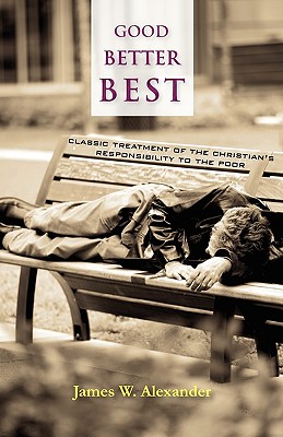 Immagine del venditore per Good - Better - Best: Classic Treatment of a Christian's Duty to the Poor (Paperback or Softback) venduto da BargainBookStores