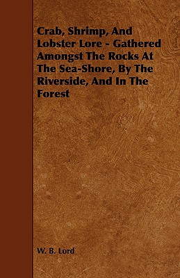 Seller image for Crab, Shrimp, and Lobster Lore - Gathered Amongst the Rocks at the Sea-Shore, by the Riverside, and in the Forest (Paperback or Softback) for sale by BargainBookStores