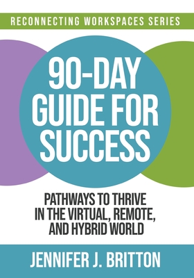 Image du vendeur pour 90-Day Guide for Success: Pathways to Thrive in the Virtual, Remote, and Hybrid World (Paperback or Softback) mis en vente par BargainBookStores