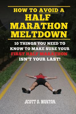 Imagen del vendedor de How to Avoid a Half Marathon Meltdown: 10 Things You Need to Know to Make Sure Your First Half Marathon Isn't Your Last! (Paperback or Softback) a la venta por BargainBookStores