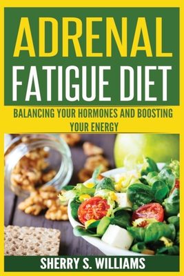 Imagen del vendedor de Adrenal Fatigue Diet: Balancing Your Hormones And Boosting Your Energy (Adrenal Reset, Anxiety Solution, Stress Management, Mind and Mood) (Paperback or Softback) a la venta por BargainBookStores