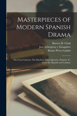 Seller image for Masterpieces of Modern Spanish Drama: The Great Galeoto, The Duchess of San Quentin, Daniela; Tr. From the Spanish and Catalan; (Paperback or Softback) for sale by BargainBookStores