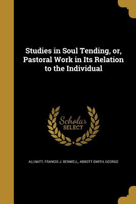 Seller image for Studies in Soul Tending, or, Pastoral Work in Its Relation to the Individual (Paperback or Softback) for sale by BargainBookStores