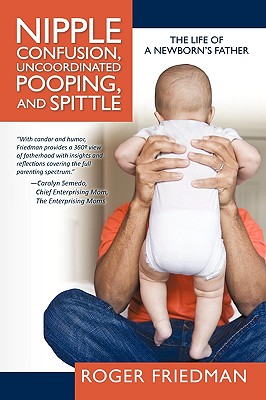 Imagen del vendedor de Nipple Confusion, Uncoordinated Pooping, and Spittle: The Life of a Newborn's Father (Paperback or Softback) a la venta por BargainBookStores