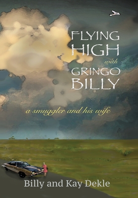 Imagen del vendedor de Flying High with Gringo Billy: a smuggler and his wife (Hardback or Cased Book) a la venta por BargainBookStores