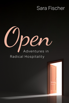Imagen del vendedor de Open: Adventures in Radical Hospitality (Hardback or Cased Book) a la venta por BargainBookStores