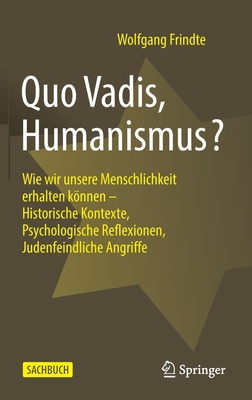 Immagine del venditore per Quo Vadis, Humanismus?: Wie Wir Unsere Menschlichkeit Erhalten K�nnen - Historische Kontexte, Psychologische Reflexionen, Judenfeindliche Angr (Hardback or Cased Book) venduto da BargainBookStores