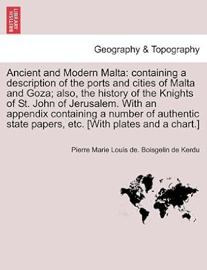 Image du vendeur pour Ancient and Modern Malta: containing a description of the ports and cities of Malta and Goza; also, the history of the Knights of St. John of Je (Paperback or Softback) mis en vente par BargainBookStores