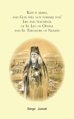Seller image for 'Keep it simple, and God will not forsake you'. Life and teachings of St. Leo of Optina and St. Theodore of Neamts (Paperback or Softback) for sale by BargainBookStores