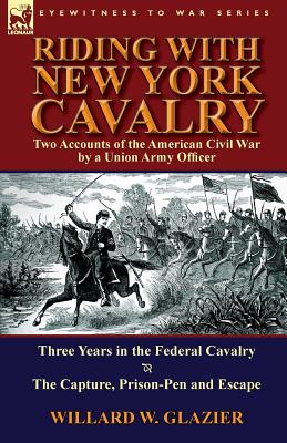 Seller image for Riding with New York Cavalry: Two Accounts of the American Civil War by a Union Army Officer-Three Years in the Federal Cavalry & the Capture, Priso (Paperback or Softback) for sale by BargainBookStores