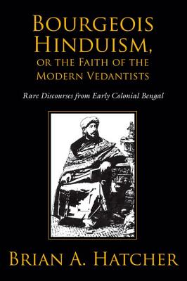 Imagen del vendedor de Bourgeois Hinduism, or Faith of the Modern Vedantists: Rare Discourses from Early Colonial Bengal (Paperback or Softback) a la venta por BargainBookStores