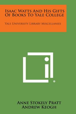 Bild des Verkufers fr Isaac Watts and His Gifts of Books to Yale College: Yale University Library Miscellanies (Paperback or Softback) zum Verkauf von BargainBookStores