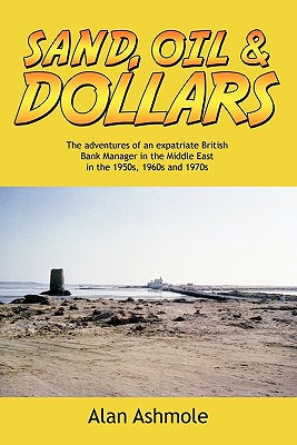 Imagen del vendedor de Sand, Oil & Dollars: The Adventures of an Expatriate British Bank Manager in the Middle East in the 1950s, 1960s and 1970s (Paperback or Softback) a la venta por BargainBookStores