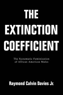 Seller image for The Extinction Coefficient: The Systematic Feminization of African American Males (Paperback or Softback) for sale by BargainBookStores