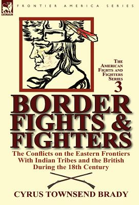 Bild des Verkufers fr Border Fights & Fighters: the Conflicts on the Eastern Frontiers With Indian Tribes and the British During the 18th Century (Hardback or Cased Book) zum Verkauf von BargainBookStores