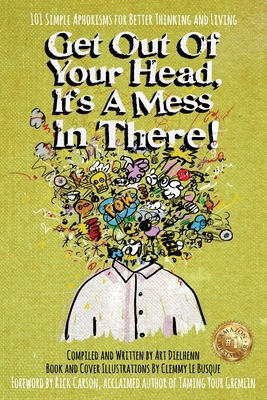 Image du vendeur pour Get Out Of Your Head, It's a Mess In There!: 101 Simple Aphorisms for Better Thinking and Living (Paperback or Softback) mis en vente par BargainBookStores