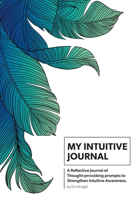 Image du vendeur pour My Intuitive Journal: A Reflective Journal of Thought-provoking prompts to Strengthen Intuitive Awareness (Paperback or Softback) mis en vente par BargainBookStores