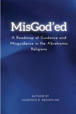 Seller image for Misgod'ed a Roadmap of Guidance and Misguidance Within the Abrahamic Religions (Paperback or Softback) for sale by BargainBookStores