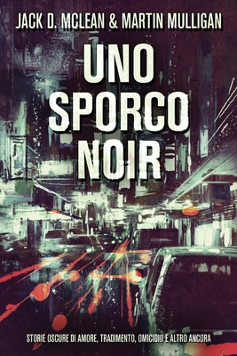 Imagen del vendedor de Uno Sporco Noir: Storie oscure di amore, tradimento, omicidio e altro ancora (Paperback or Softback) a la venta por BargainBookStores