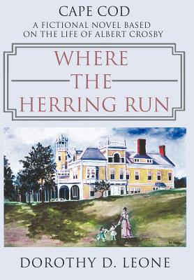 Bild des Verkufers fr Where the Herring Run: A Fictional Novel Based on the Life of Albert Crosby (Hardback or Cased Book) zum Verkauf von BargainBookStores