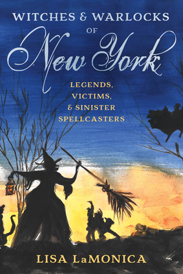 Bild des Verkufers fr Witches and Warlocks of New York: Legends, Victims, and Sinister Spellcasters (Paperback or Softback) zum Verkauf von BargainBookStores