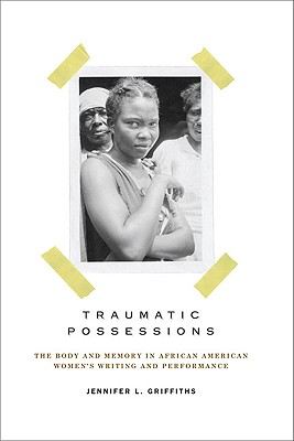 Image du vendeur pour Traumatic Possessions: The Body and Memory in African American Women's Writing and Performance (Paperback or Softback) mis en vente par BargainBookStores