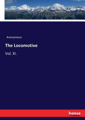 Bild des Verkufers fr The Locomotive: Vol. XI. (Paperback or Softback) zum Verkauf von BargainBookStores
