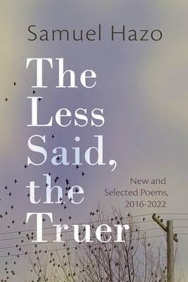 Imagen del vendedor de The Less Said, the Truer: New and Selected Poems, 2016-2022 (Paperback or Softback) a la venta por BargainBookStores