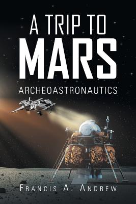 Imagen del vendedor de A Trip to Mars: Archaeoastronautics (Paperback or Softback) a la venta por BargainBookStores