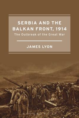 Imagen del vendedor de Serbia and the Balkan Front, 1914: The Outbreak of the Great War (Paperback or Softback) a la venta por BargainBookStores