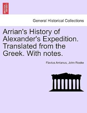 Immagine del venditore per Arrian's History of Alexander's Expedition. Translated from the Greek. with Notes. (Paperback or Softback) venduto da BargainBookStores