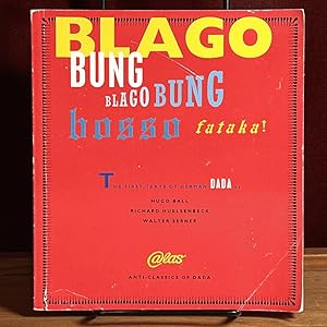 Blago Bung Blago Bung Bosso Fataka!: First Texts of German Dada by Hugo Ball, Richard Huelsenbeck...