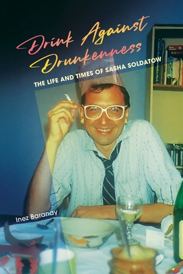 Seller image for Drink Against Drunkenness: the life and times of Sasha Soldatow (Paperback or Softback) for sale by BargainBookStores