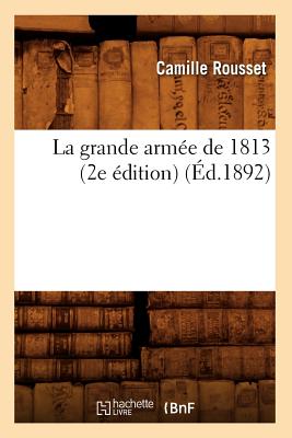 Imagen del vendedor de La Grande Arm�e de 1813 (2e �dition) (�d.1892) (Paperback or Softback) a la venta por BargainBookStores