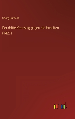 Seller image for Der dritte Kreuzzug gegen die Hussiten (1427) (Hardback or Cased Book) for sale by BargainBookStores