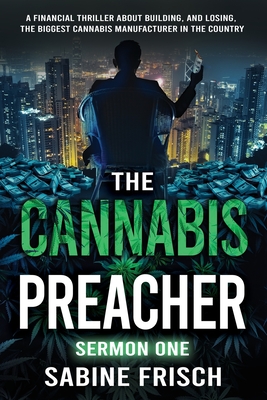 Seller image for The Cannabis Preacher Sermon One: A financial thriller about building and losing the biggest Cannabis Manufacturer in the country (Paperback or Softback) for sale by BargainBookStores