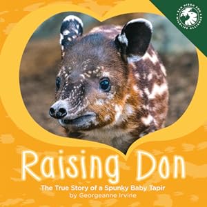 Image du vendeur pour Raising Don: The True Story of a Spunky Baby Tapir (Hardback or Cased Book) mis en vente par BargainBookStores